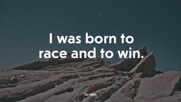 I was born to race and to win. | Lewis Hamilton quote