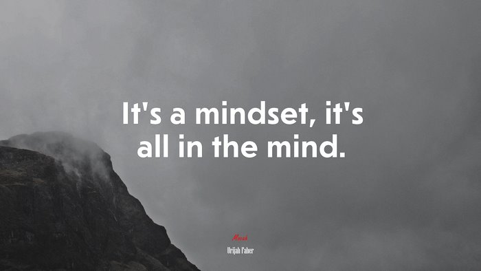 It’s a mindset, it’s all in the mind. | Urijah Faber quote