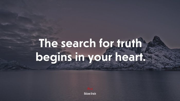 The search for truth begins in your heart. | Rickson Gracie quote