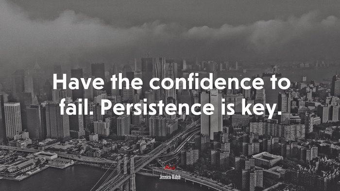Have the confidence to fail. Persistence is key. | Jessica Walsh quote