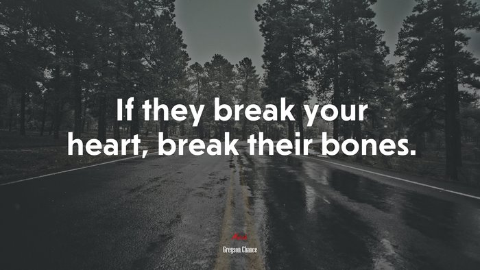 If they break your heart, break their bones. | Greyson Chance quote