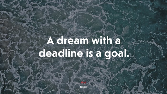 A dream with a deadline is a goal. | Jay Samit quote