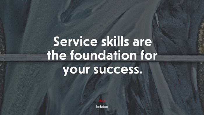 Service skills are the foundation for your success. | Ron Kaufman quote