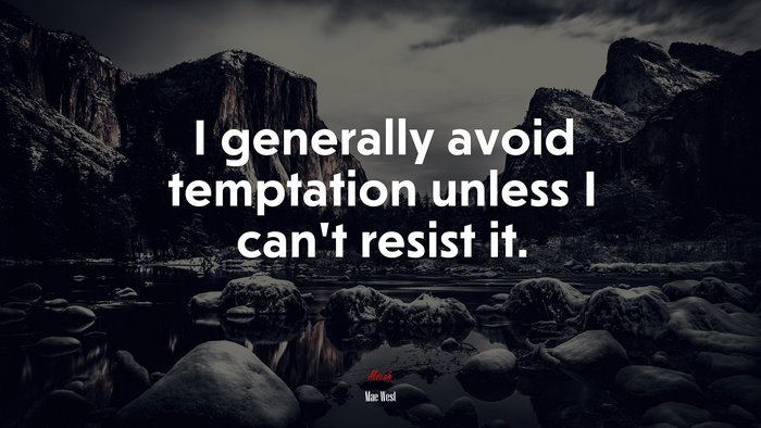 I generally avoid temptation unless I can’t resist it. | Mae West quote