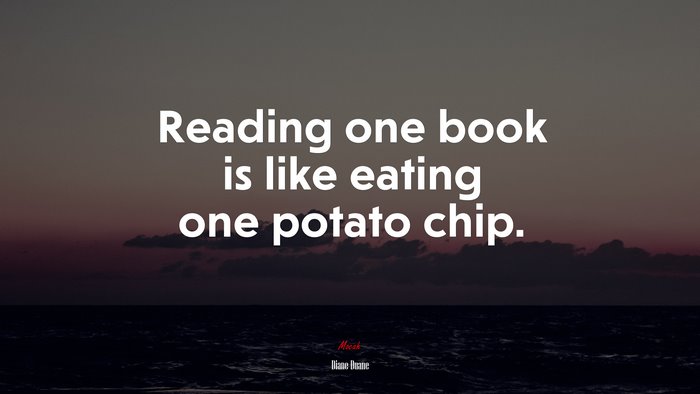 Reading one book is like eating one potato chip. | Diane Duane quote