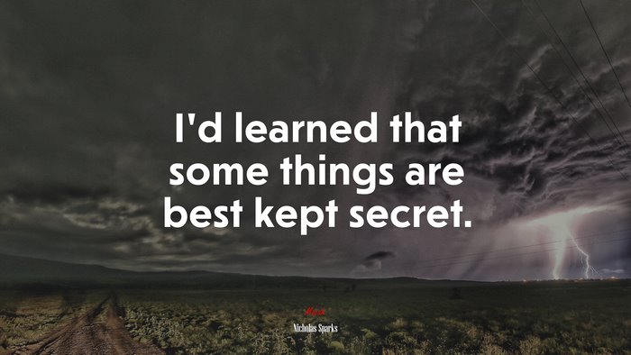 I’d learned that some things are best kept secret. | Nicholas Sparks quote