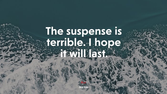 The suspense is terrible. I hope it will last. | Oscar Wilde quote