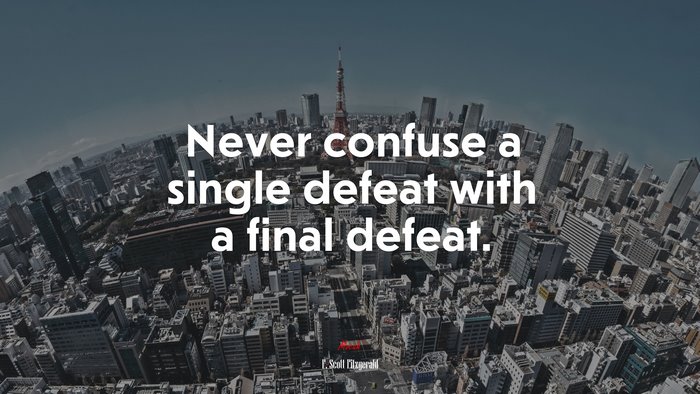 Never confuse a single defeat with a final defeat. | F. Scott Fitzgerald quote