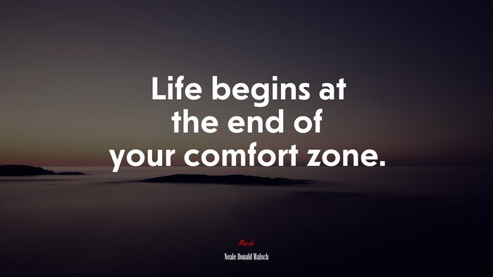 Life begins at the end of your comfort zone. | Neale Donald Walsch quote