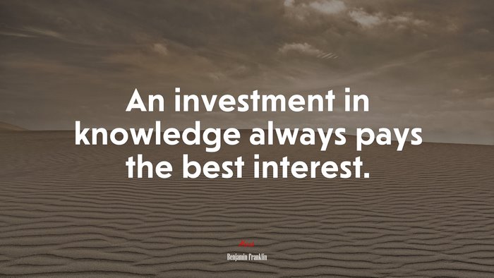 An investment in knowledge always pays the best interest. | Benjamin Franklin quote