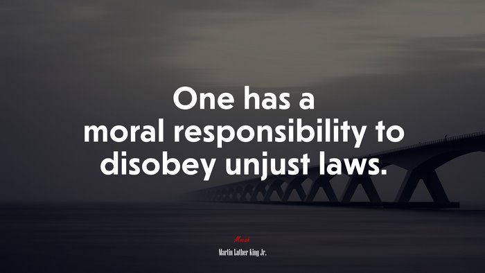 One has a moral responsibility to disobey unjust laws. | Martin Luther King Jr. quote