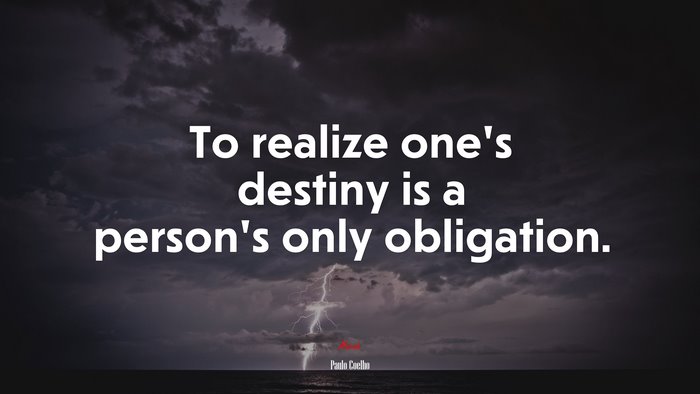 To realize one’s destiny is a person’s only obligation. | Paulo Coelho quote