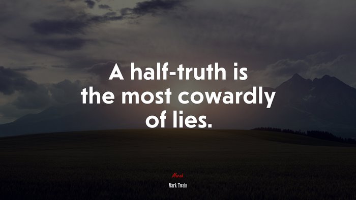 A half-truth is the most cowardly of lies. | Mark Twain quote