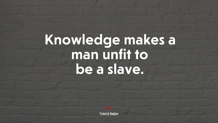 Knowledge makes a man unfit to be a slave. | Frederick Douglass quote
