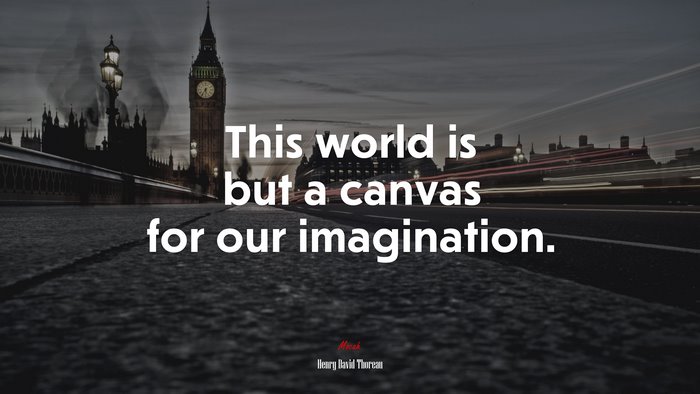 This world is but a canvas for our imagination. | Henry David Thoreau quote