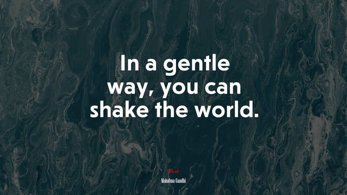In a gentle way, you can shake the world. | Mahatma Gandhi quote