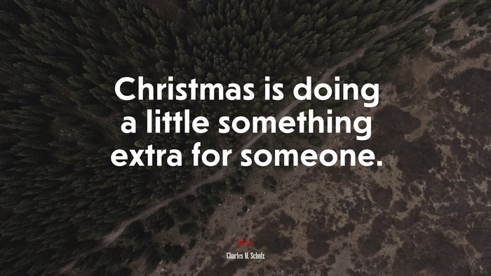 Christmas is doing a little something extra for someone. | Charles M. Schulz quote