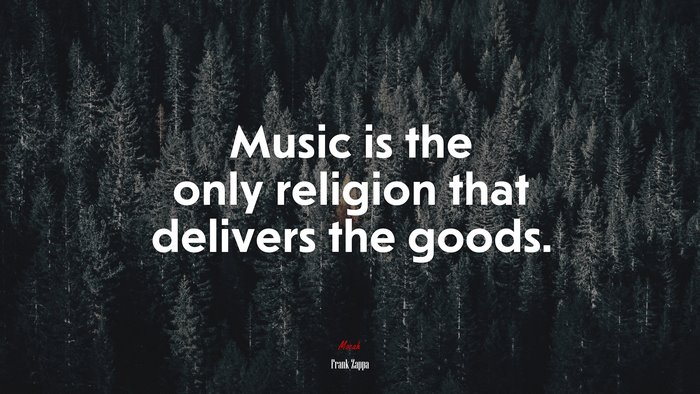 Music is the only religion that delivers the goods. | Frank Zappa quote
