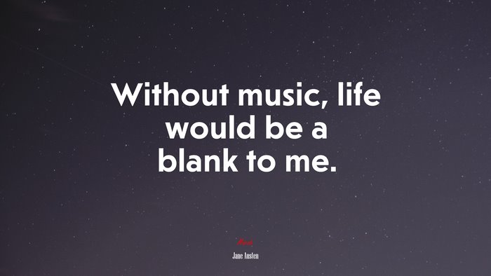 Without music, life would be a blank to me. | Jane Austen quote