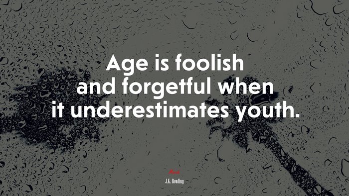 Age is foolish and forgetful when it underestimates youth. | J.K. Rowling quote