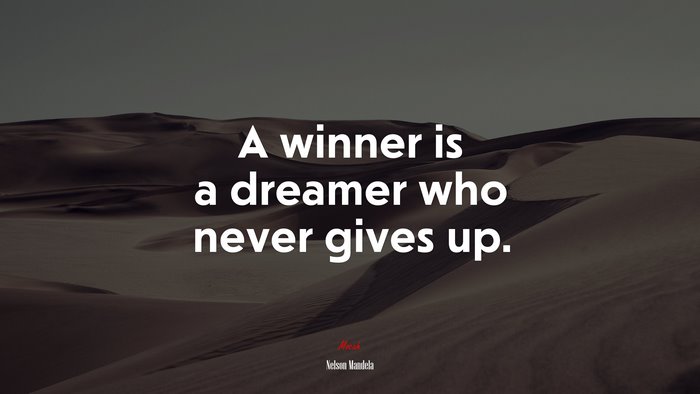 A winner is a dreamer who never gives up. | Nelson Mandela quote