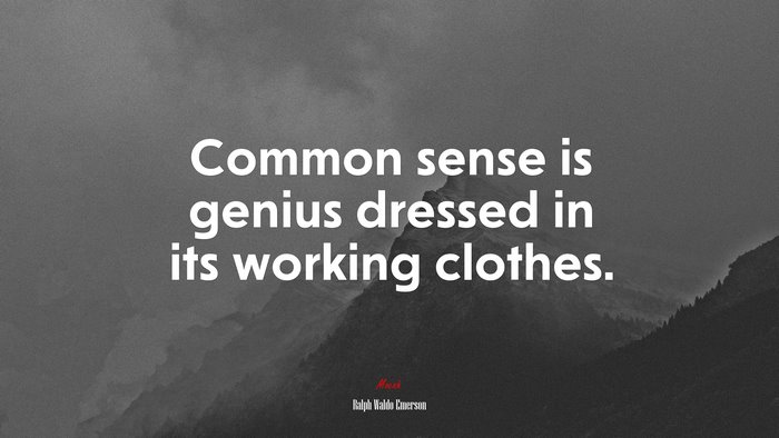 Common sense is genius dressed in its working clothes. | Ralph Waldo Emerson quote