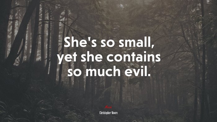 She’s so small, yet she contains so much evil. | Christopher Moore quote