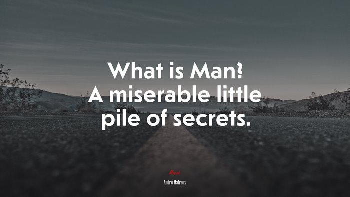 What is Man? A miserable little pile of secrets. | André Malraux quote