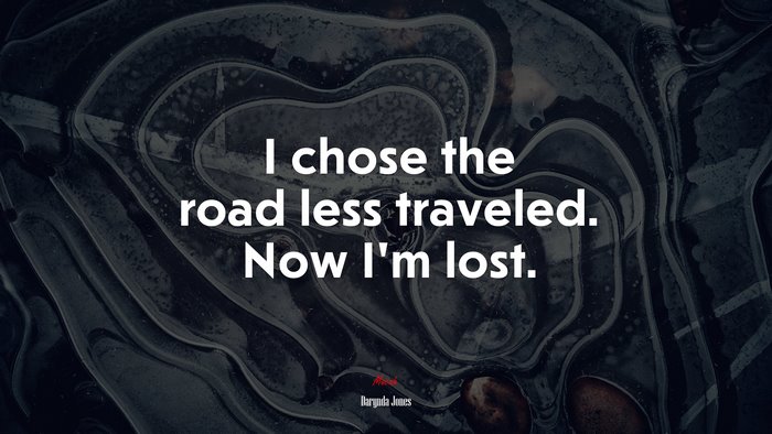 I chose the road less traveled. Now I’m lost. | Darynda Jones quote