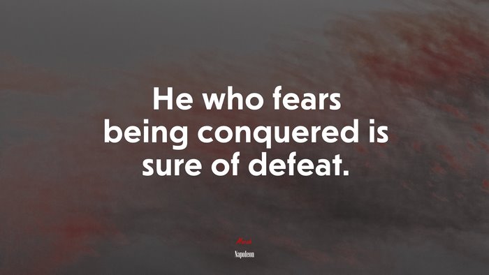 He who fears being conquered is sure of defeat. | Napoleon quote