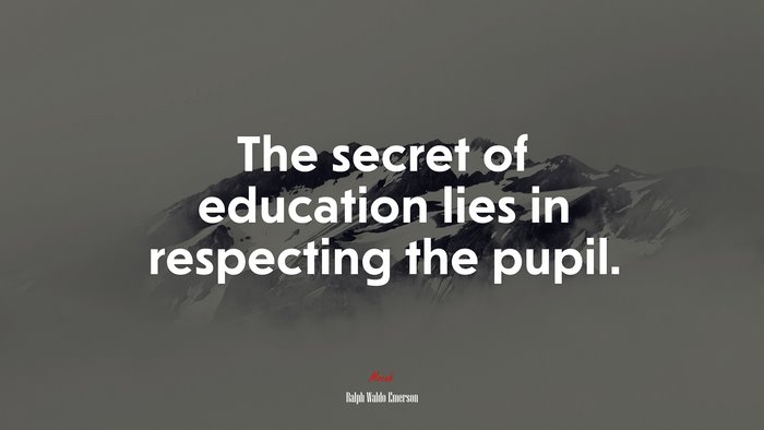 The secret of education lies in respecting the pupil. | Ralph Waldo Emerson quote