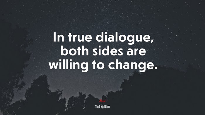 In true dialogue, both sides are willing to change. | Thich Nhat Hanh quote