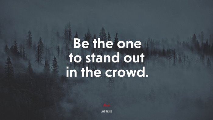 Be the one to stand out in the crowd. | Joel Osteen quote