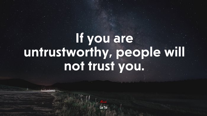 If you are untrustworthy, people will not trust you. | Lao Tzu quote