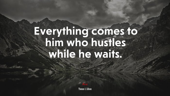 Everything comes to him who hustles while he waits. | Thomas A. Edison quote