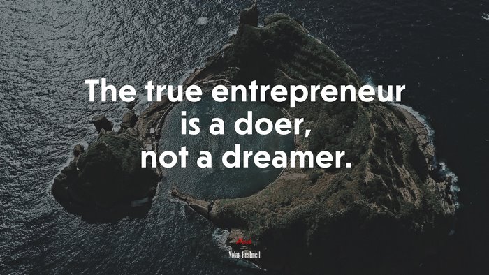 The true entrepreneur is a doer, not a dreamer. | Nolan Bushnell quote