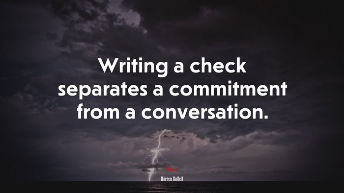 Writing a check separates a commitment from a conversation. | Warren Buffett quote