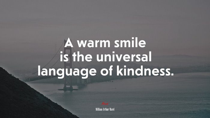 A warm smile is the universal language of kindness. | William Arthur Ward quote