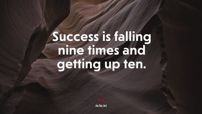 Success is falling nine times and getting up ten. | Jon Bon Jovi quote