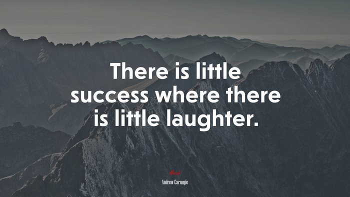 There is little success where there is little laughter. | Andrew Carnegie quote