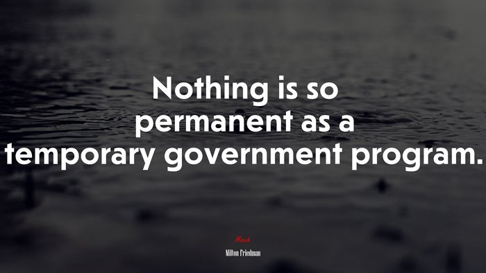 Nothing is so permanent as a temporary government program. | Milton Friedman quote