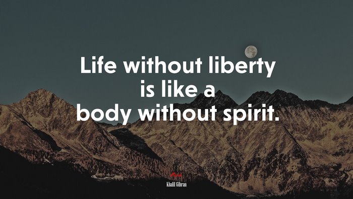 Life without liberty is like a body without spirit. | Khalil Gibran quote