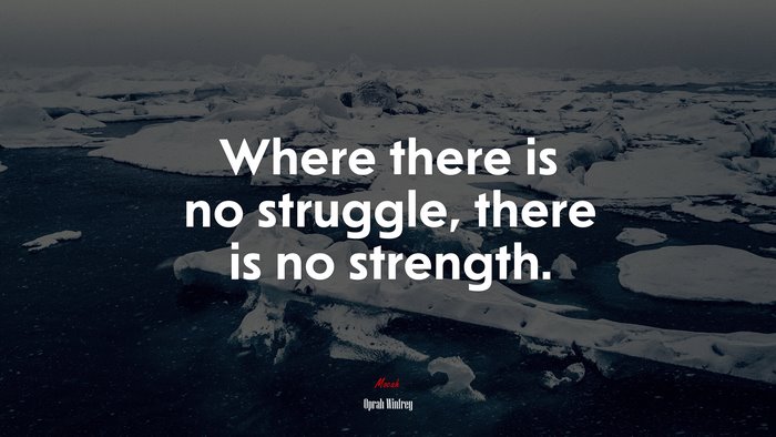 Where there is no struggle, there is no strength. | Oprah Winfrey quote