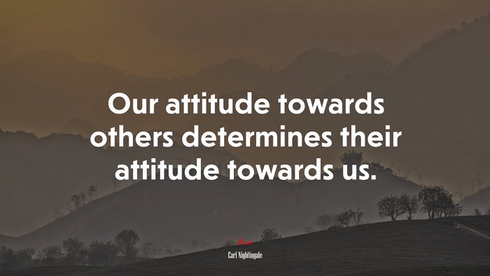 Our attitude towards others determines their attitude towards us. | Earl Nightingale quote