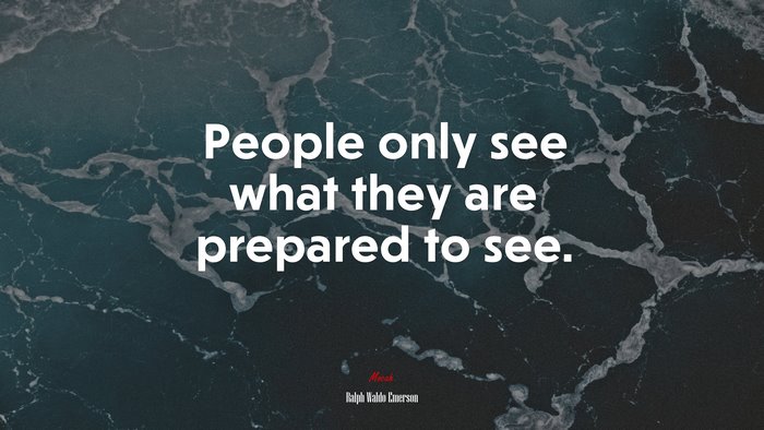 People only see what they are prepared to see. | Ralph Waldo Emerson quote