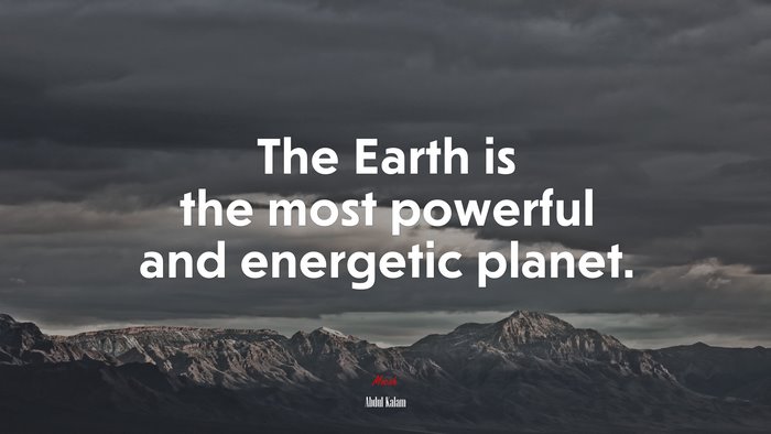 The Earth is the most powerful and energetic planet. | Abdul Kalam quote