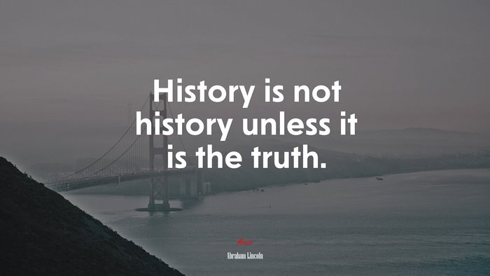 History is not history unless it is the truth. | Abraham Lincoln quote