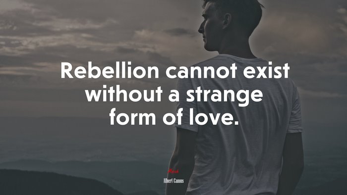 Rebellion cannot exist without a strange form of love. | Albert Camus quote