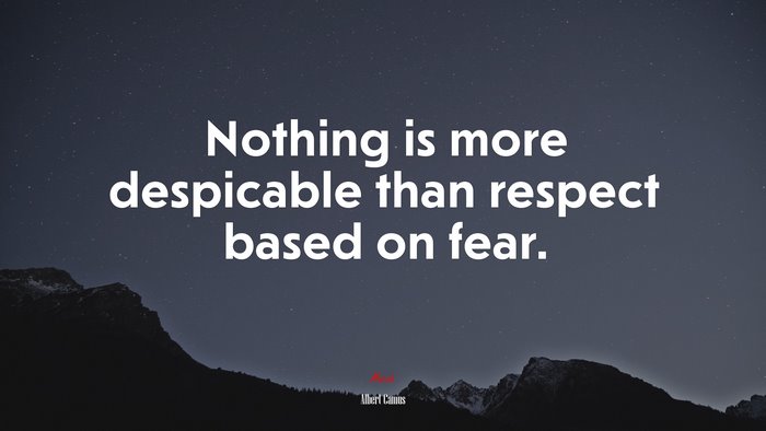 Nothing is more despicable than respect based on fear. | Albert Camus quote