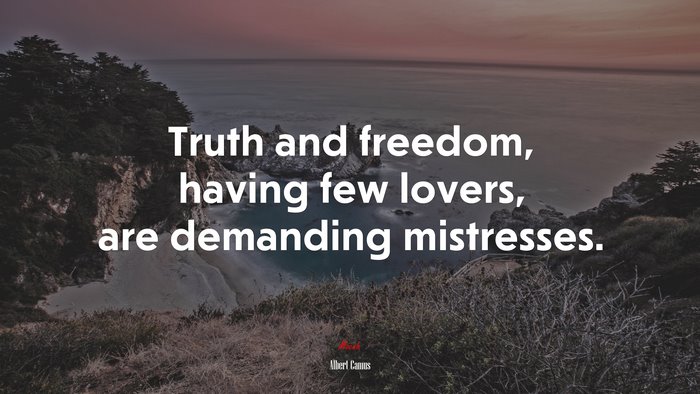 Truth and freedom, having few lovers, are demanding mistresses. | Albert Camus quote